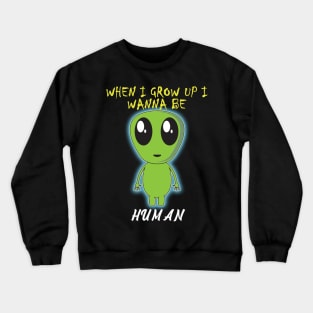 When i grow up i wanna be human Crewneck Sweatshirt